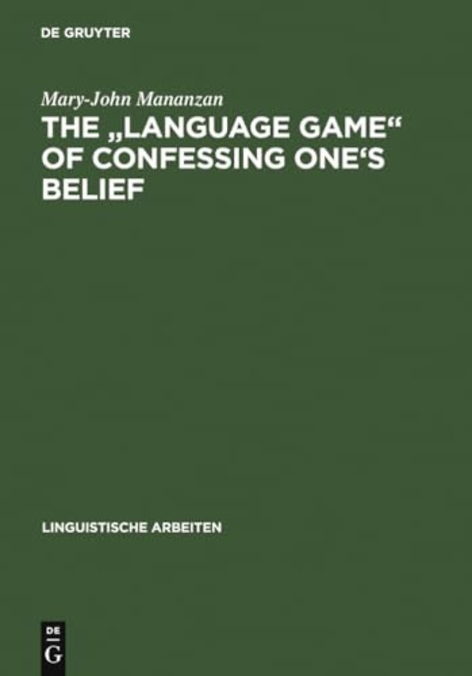 The "Language game" of confessing one`s belief – a Wittgensteinian–Augustinian approach to the linguistic analysis of creedal statements