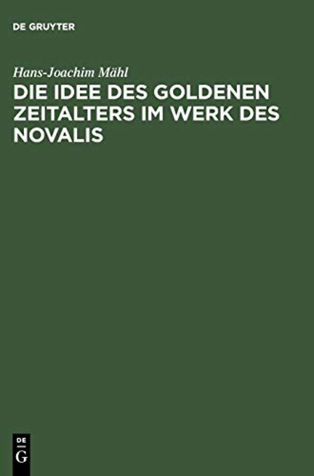 Die Idee des goldenen Zeitalters im Werk des Nov – Studien zur Wesensbestimmung der frühromantischen Utopie und zu ihren ideengeschichtlichen Vorausse