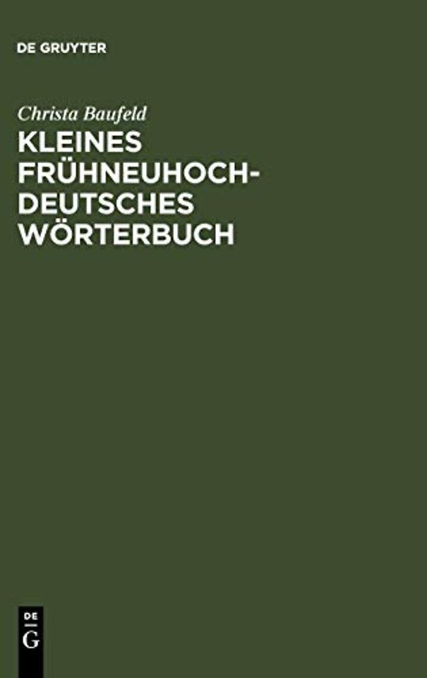 Kleines frühneuhochdeutsches Wörterbuch – Lexik aus Dichtung und Fachliteratur des Frühneuhochdeutschen