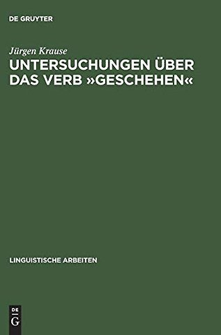 Untersuchungen über das Verb »geschehen« – Eine Vorstudie zu den Verben des Geschehens