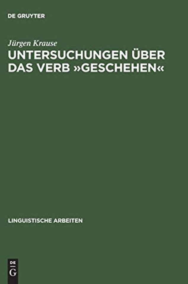 Untersuchungen über das Verb »geschehen« – Eine Vorstudie zu den Verben des Geschehens