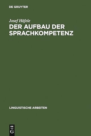 Der Aufbau der Sprachkompetenz – Untersuchungen zur Grammatik des sprachlichen Handelns