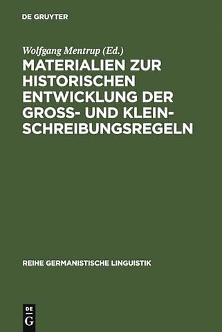 Materialien zur historischen Entwicklung der Groβ– und Kleinschreibungsregeln