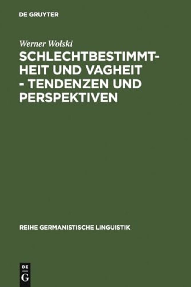 Schlechtbestimmtheit und Vagheit – Tendenzen und – methodologische Untersuchungen zur Semantik