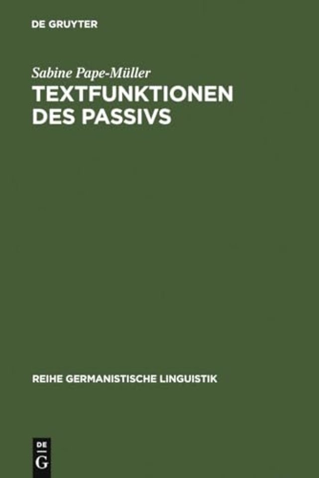 Textfunktionen des Passivs – Untersuchungen zur Verwendung von grammatisch–lexikalischen Passivformen