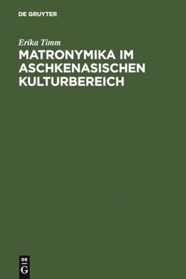 Matronymika im aschkenasischen Kulturbereich – Ein Beitrag zur Mentalitäts– und Sozialgeschichte der europäischen Juden