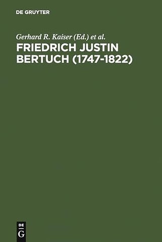 Friedrich Justin Bertuch (1747–1822) – Verleger, Schriftsteller und Unternehmer im klassischen Weimar
