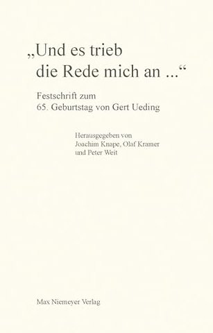 "Und es trieb die Rede mich an..." – Festschrift zum 65. Geburtstag von Gert Ueding