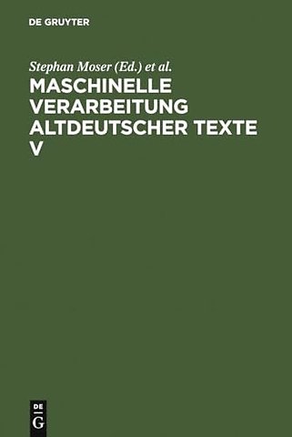 Maschinelle Verarbeitung altdeutscher Texte V – Beiträge zum Fünften Internationalen Symposion, Würzburg 4.–6. März 1997