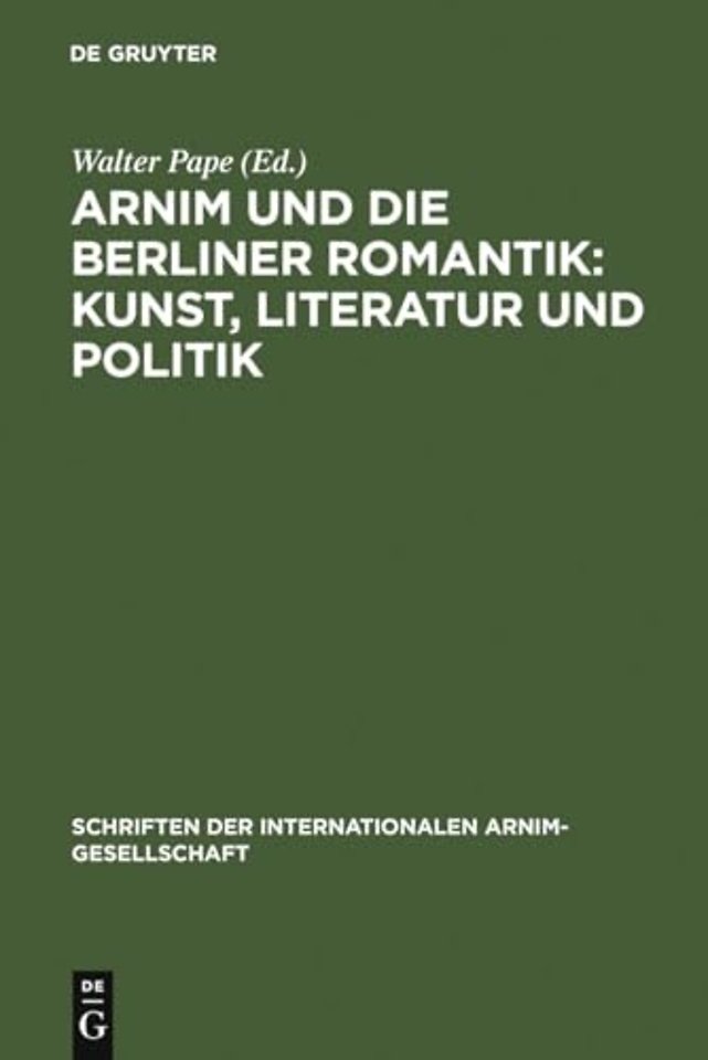 Arnim und die Berliner Romantik: Kunst, Literatu – Berliner Kolloquium der Internationalen Arnim–Gesellschaft