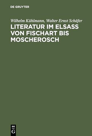 Literatur im Elsaβ von Fischart bis Moscherosch – Gesammelte Studien