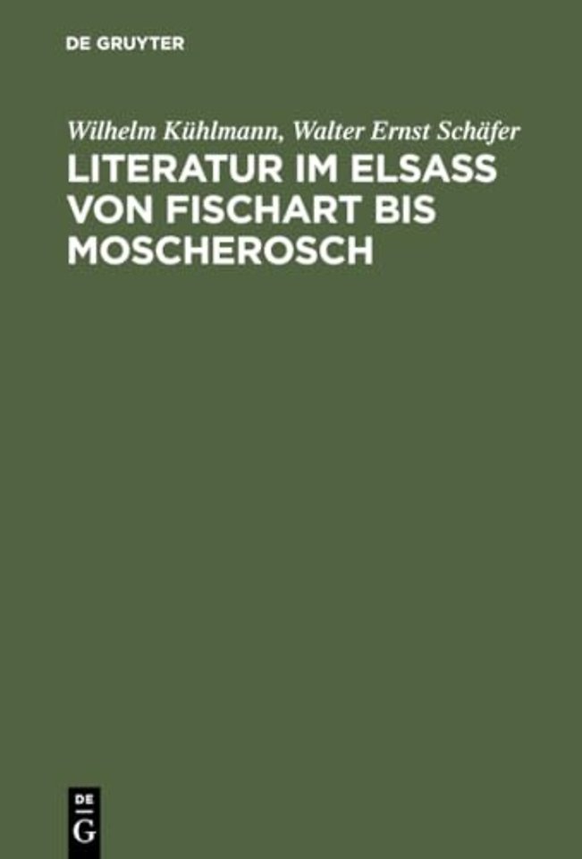 Literatur im Elsaβ von Fischart bis Moscherosch – Gesammelte Studien