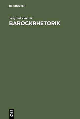 Barockrhetorik – Untersuchungen zu ihren geschichtlichen Grundlagen