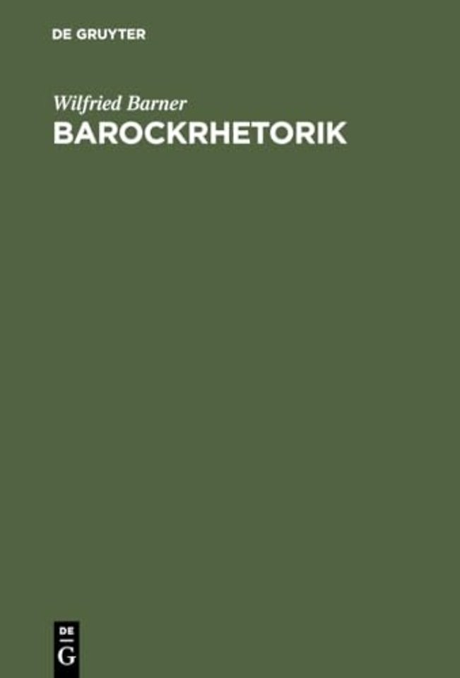 Barockrhetorik – Untersuchungen zu ihren geschichtlichen Grundlagen
