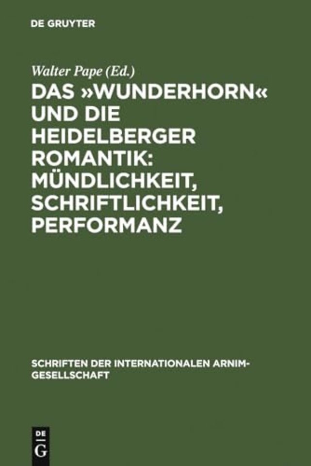 Das »Wunderhorn« und die Heidelberger Romantik: – Heidelberger Kolloquium der Internationalen Arnim–Gesellschaft