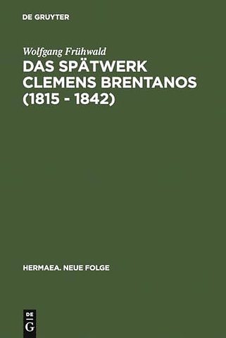 Das Spätwerk Clemens Brentanos (1815 – 1842) – Romantik im Zeitalter der Metternichschen Restauration
