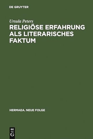 Religiöse Erfahrung als literarisches Faktum – Zur Vorgeschichte und Genese frauenmystischer Texte des 13. und 14. Jahrhunderts