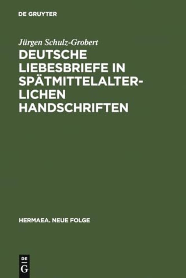 Deutsche Liebesbriefe in spätmittelalterlichen H – Untersuchungen zur Überlieferung einer anonymen Kleinform der Reimpaardichtung