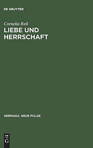 Liebe und Herrschaft – Studien zum altfranzösischen und mittelhochdeutschen Prosa–Lancelot
