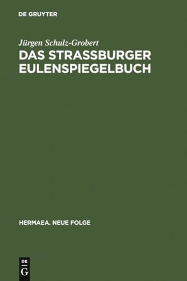 Das Straβburger Eulenspiegelbuch – Studien zu entstehungsgeschichtlichen Voraussetzungen der ältesten Drucküberlieferung