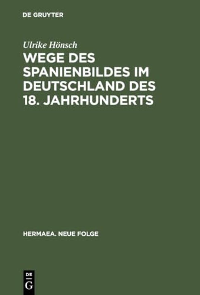 Wege des Spanienbildes im Deutschland des 18. Ja – Von der Schwarzen Legende zum "Hesperischen Zaubergarten"