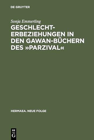 Geschlechterbeziehungen in den Gawan–Büchern des – Wolframs Arbeit an einem literarischen Modell