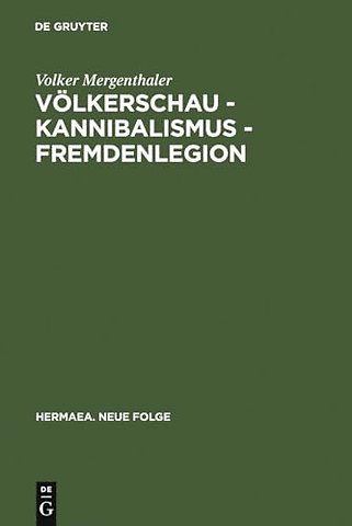 Völkerschau – Kannibalismus – Fremdenlegion – Zur Ästhetik der Transgression (1897–1936)