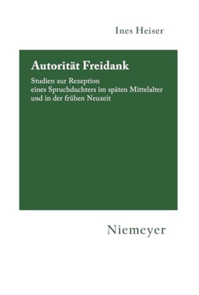 Autorität Freidank – Studien zur Rezeption eines Spruchdichters im späten Mittelalter und in der frühen Neuzeit