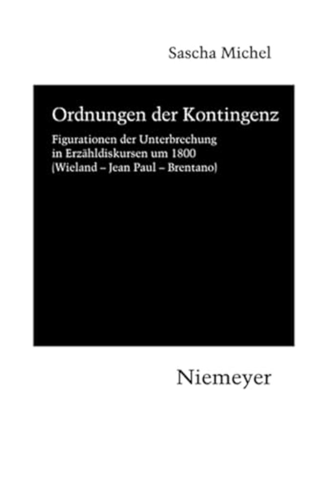 Ordnungen der Kontingenz – Figurationen der Unterbrechung in Erzähldiskursen um 1800 (Wieland – Jean Paul – Brentano)