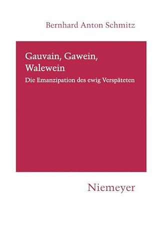 Gauvain, Gawein, Walewein – Die Emanzipation des ewig Verspäteten