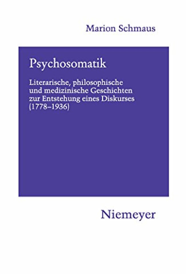 Psychosomatik – Literarische, philosophische und medizinische Geschichten zur Entstehung eines Diskurses (1778–1936)