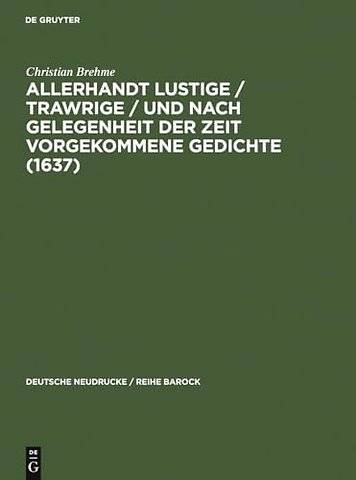 Allerhandt Lustige / Trawrige / vnd nach gelegen – Mit einem Nachwort, Bibliographie und einem Neudruck der "Weltlichen Gedichte" (1640)