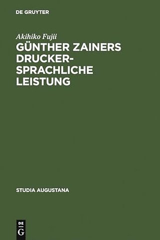 Günther Zainers druckersprachliche Leistung – Untersuchungen zur Augsburger Druckersprache im 15. Jahrhundert