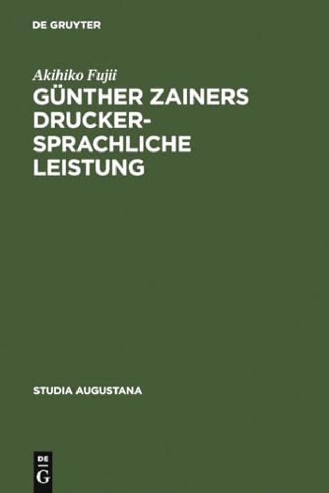 Günther Zainers druckersprachliche Leistung – Untersuchungen zur Augsburger Druckersprache im 15. Jahrhundert