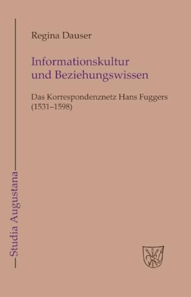 Informationskultur und Beziehungswissen – Das Korrespondenznetz Hans Fuggers (1531–1598)