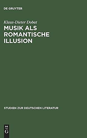 Musik als romantische Illusion – Eine Untersuchung zur Bedeutung der Musikvorstellung E.T.A. Hoffmanns für sein literarisches Werk
