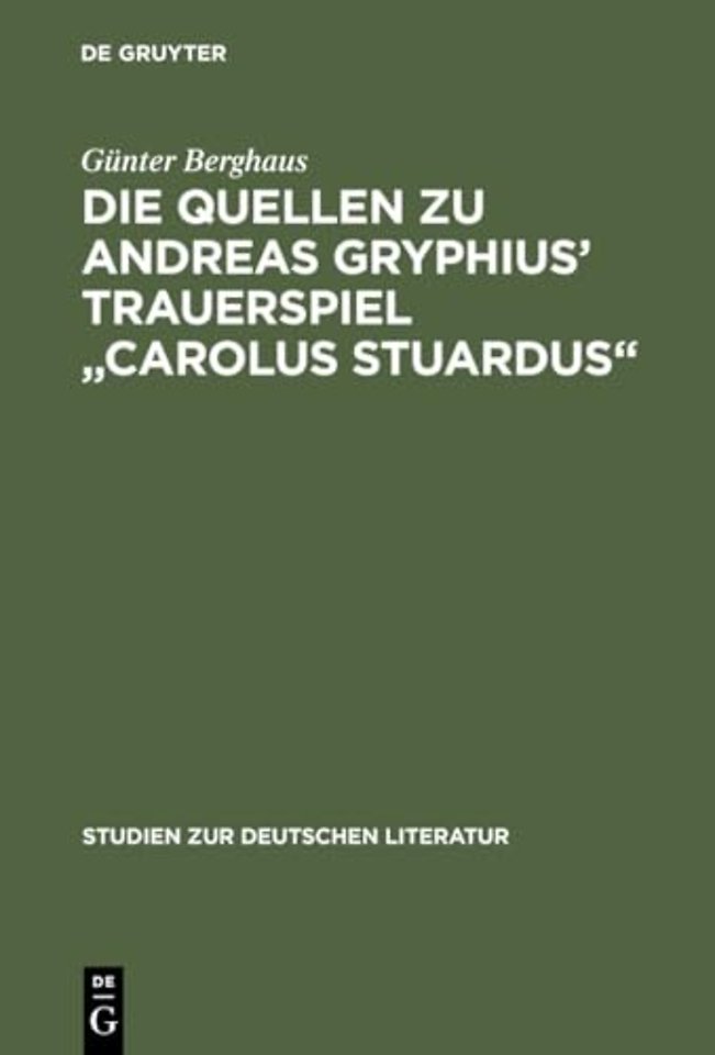Die Quellen zu Andreas Gryphius` Trauerspiel "Ca – Studien zur Entstehung eines historisch– politischen Märtyrerdramas der Barockzeit