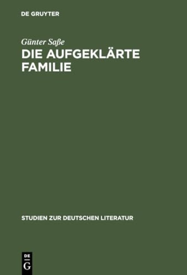 Die aufgeklärte Familie – Untersuchungen zur Genese, Funktion und Realitätsbezogenheit des familialen Wertsystems im Drama der Aufklärung