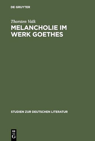 Melancholie im Werk Goethes – Genese – Symptomatik – Therapie