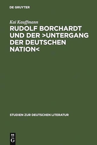 Rudolf Borchardt und der >Untergang der deutsche – Selbstinszenierung und Geschichtskonstruktion im essayistischen Werk