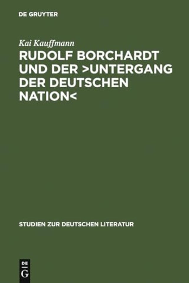 Rudolf Borchardt und der >Untergang der deutsche – Selbstinszenierung und Geschichtskonstruktion im essayistischen Werk