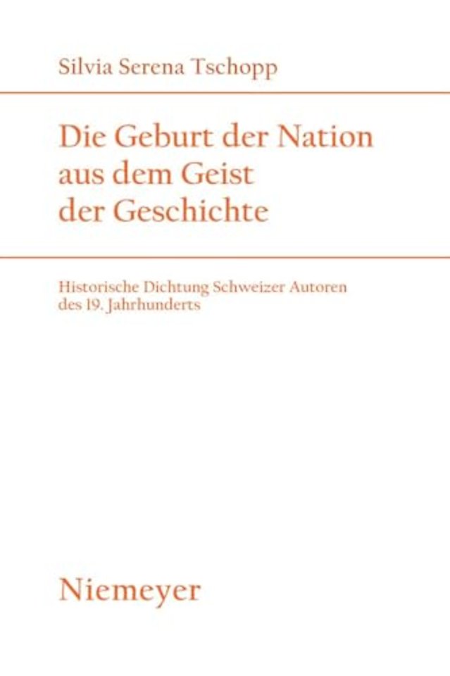 Die Geburt der Nation aus dem Geist der Geschich – Historische Dichtung Schweizer Autoren des 19. Jahrhunderts