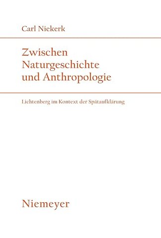 Zwischen Naturgeschichte und Anthropologie – Lichtenberg im Kontext der Spätaufklärung