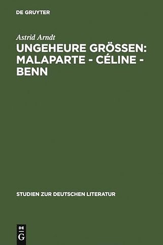 Ungeheure Gröβen: Malaparte – Céline – Benn – Wertungsprobleme in der deutschen, französischen und italienischen Literaturkritik