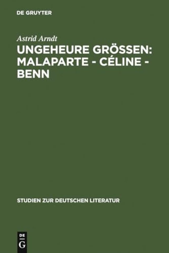 Ungeheure Gröβen: Malaparte – Céline – Benn – Wertungsprobleme in der deutschen, französischen und italienischen Literaturkritik