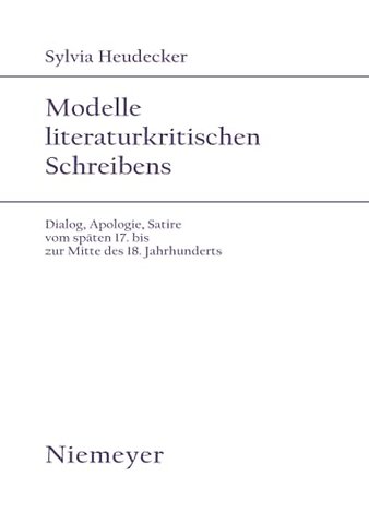 Modelle literaturkritischen Schreibens – Dialog, Apologie, Satire vom späten 17. bis zur Mitte des 18. Jahrhunderts