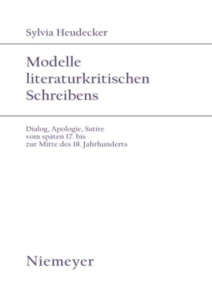 Modelle literaturkritischen Schreibens – Dialog, Apologie, Satire vom späten 17. bis zur Mitte des 18. Jahrhunderts