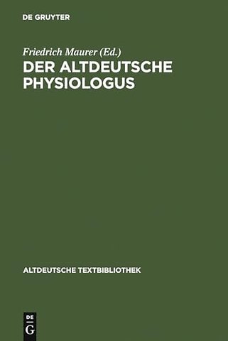 Der altdeutsche Physiologus – Die Millstäter Reimfassung und die Wiener Prosa (nebst dem lateinischen Text und dem althochdeutschen Physiol
