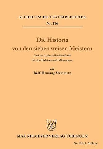 Die Historia von den sieben weisen Meistern und – Nach der Gieβener Handschrift 104 mit einer Einleitung und Erläuterungen