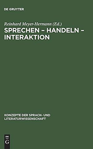 Sprechen – Handeln – Interaktion – Ergebnisse aus Bielefelder Forschungsprojekten zu Texttheorie, Sprechakttheorie und Konversationsanalyse
